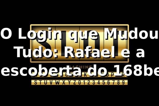 O Login que Mudou Tudo: Rafael e a Descoberta do 168bet ✨